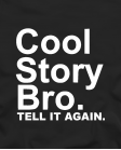 Cool story bro